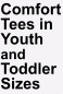 Comfort Tees in Youth and Toddler Sizes
