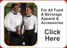 For All Food & Beverage Apparel & Accessories  Click Here