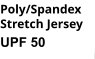 poly/Spandex stretch jersey UPF 50