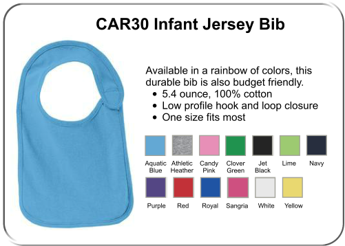 Aquatic Blue Athletic Heather Candy Pink Clover Green Jet Black Lime Navy Purple Red Royal Sangria White Yellow CAR30 Infant Jersey Bib Available in a rainbow of colors, this durable bib is also budget friendly. •	5.4 ounce, 100% cotton •	Low profile hook and loop closure •	One size fits most