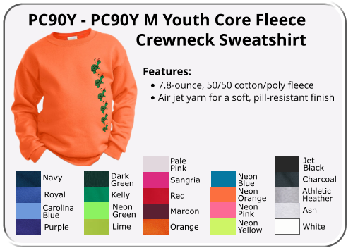 PC90Y - PC90Y M Youth Core Fleece Features: •	7.8-ounce, 50/50 cotton/poly fleece •	Air jet yarn for a soft, pill-resistant finish  Navy Ash AthleticHeather CarolinaBlue Charcoal DarkGreen JetBlack Kelly Lime Maroon NeonBlue NeonGreen NeonOrange NeonPink NeonYellow Orange PalePink Purple Red Royal Sangria White Crewneck Sweatshirt