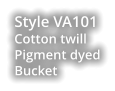 Style VA101Cotton twill Pigment dyed Bucket